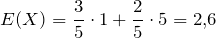 \[E(X) = \frac{3}{5} \cdot 1 + \frac{2}{5} \cdot 5 = 2{,}6\]