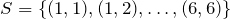 S=\{(1,1), (1,2), \dots, (6,6)\}